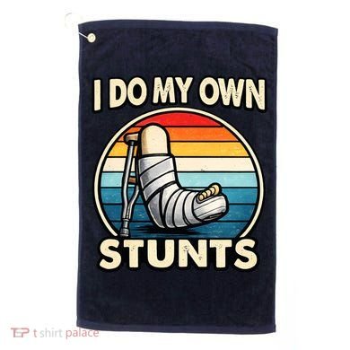 I Do My Own Stunts Broken Leg Funny Meme Golf Towel