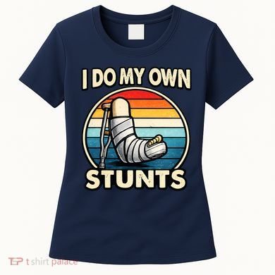 I Do My Own Stunts Broken Leg Funny Meme Women's T-Shirt