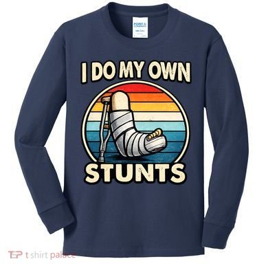 I Do My Own Stunts Broken Leg Funny Meme Kids Long Sleeve Shirt