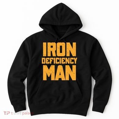 Iron Deficiency Man Hoodie