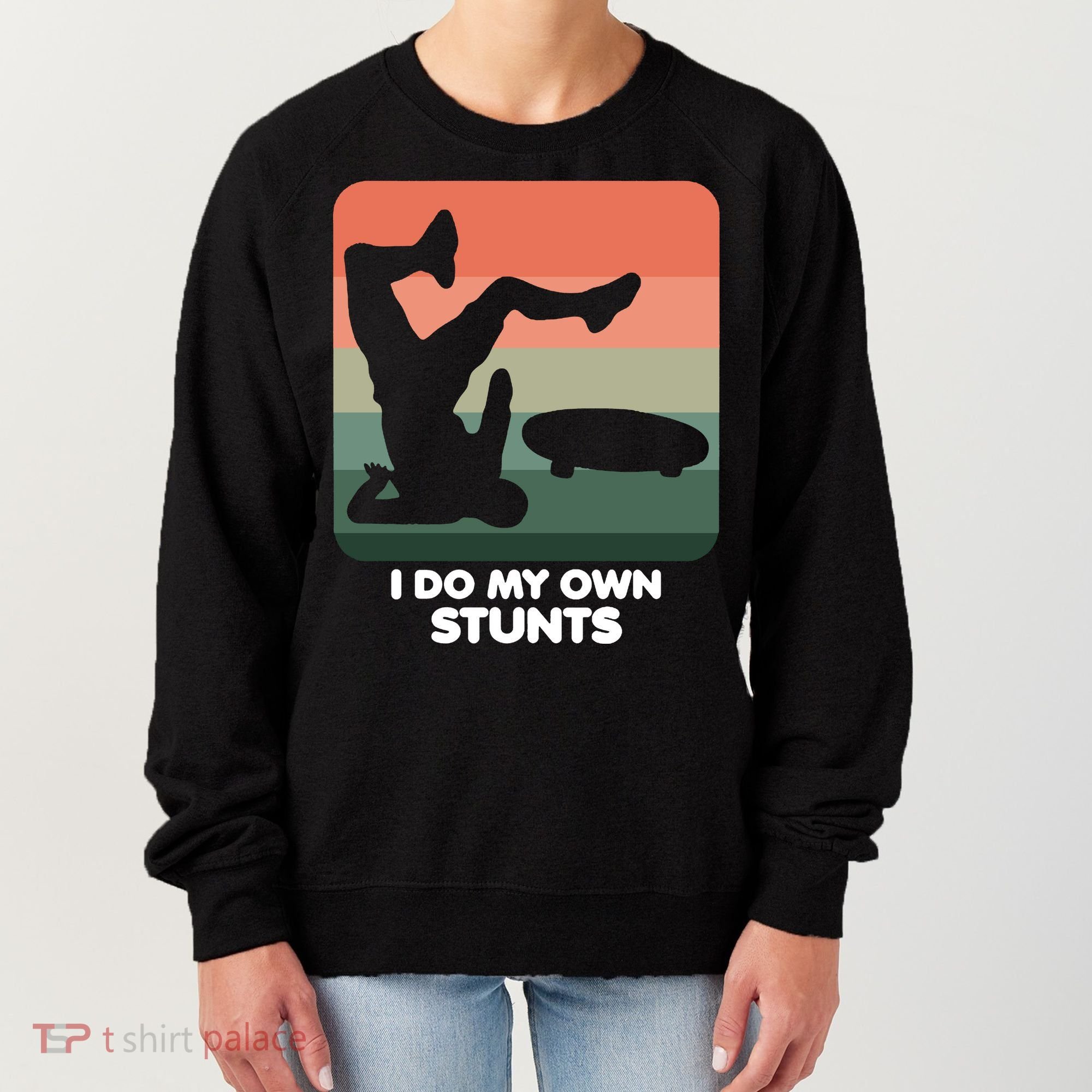 I Do My Own Stunts Funny Skateboard Women's Sweatshirt