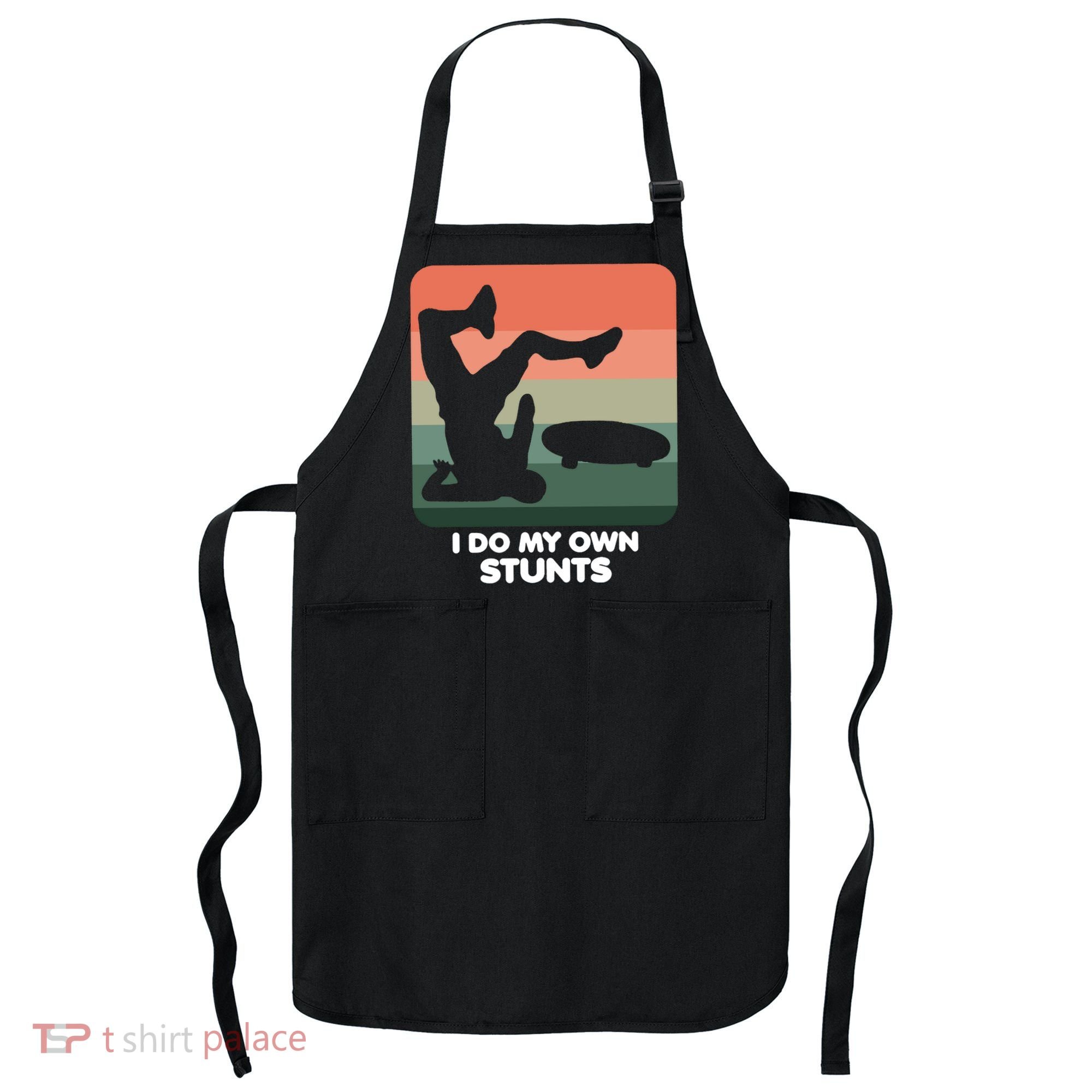 I Do My Own Stunts Funny Skateboard Apron