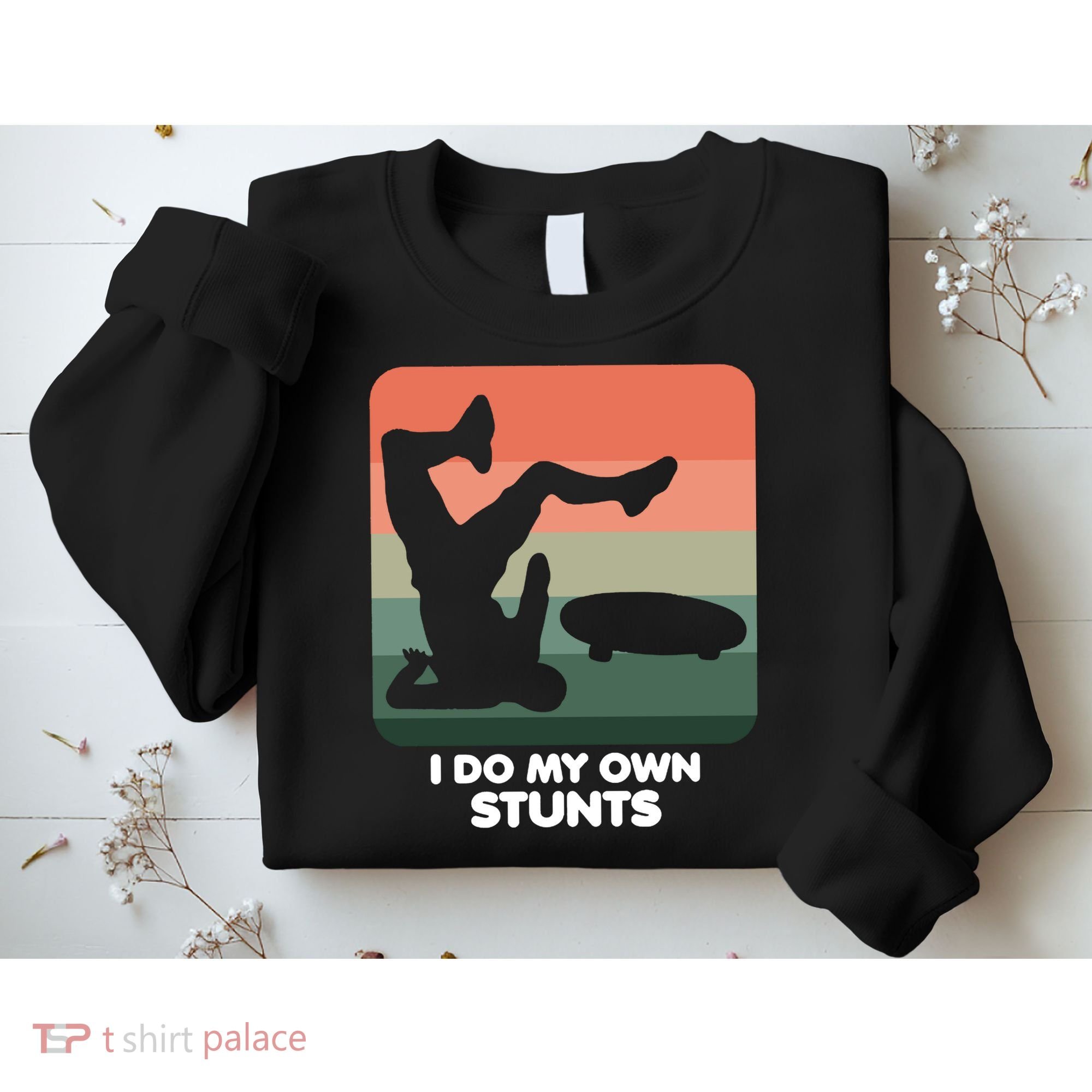 I Do My Own Stunts Funny Skateboard Sweatshirt
