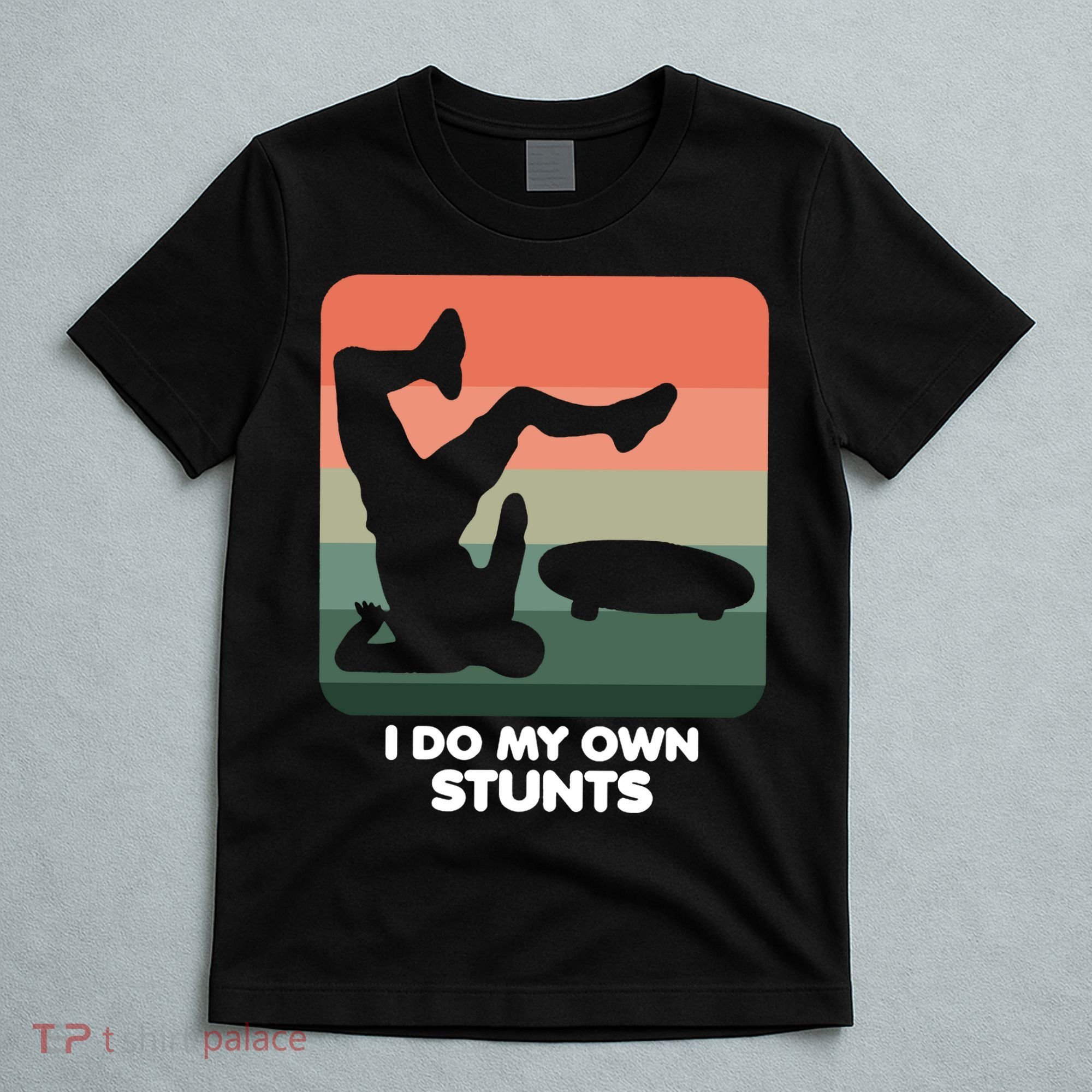 I Do My Own Stunts Funny Skateboard T-Shirt