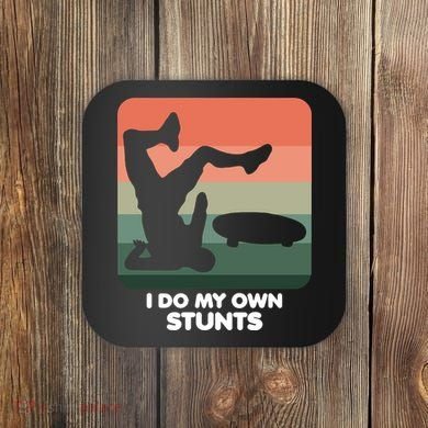 I Do My Own Stunts Funny Skateboard Coaster