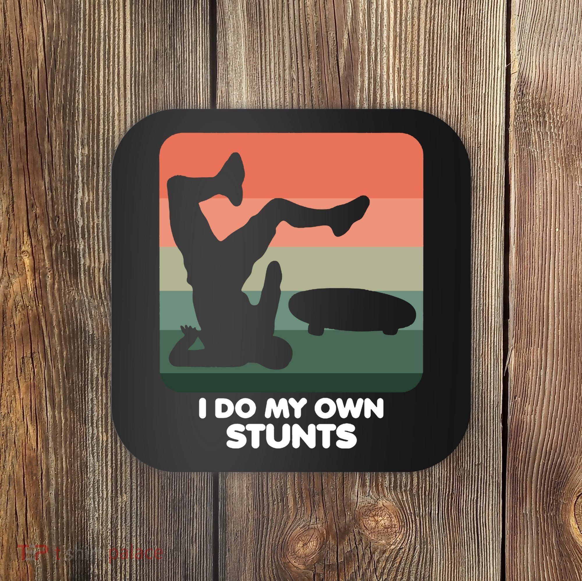 I Do My Own Stunts Funny Skateboard Coaster