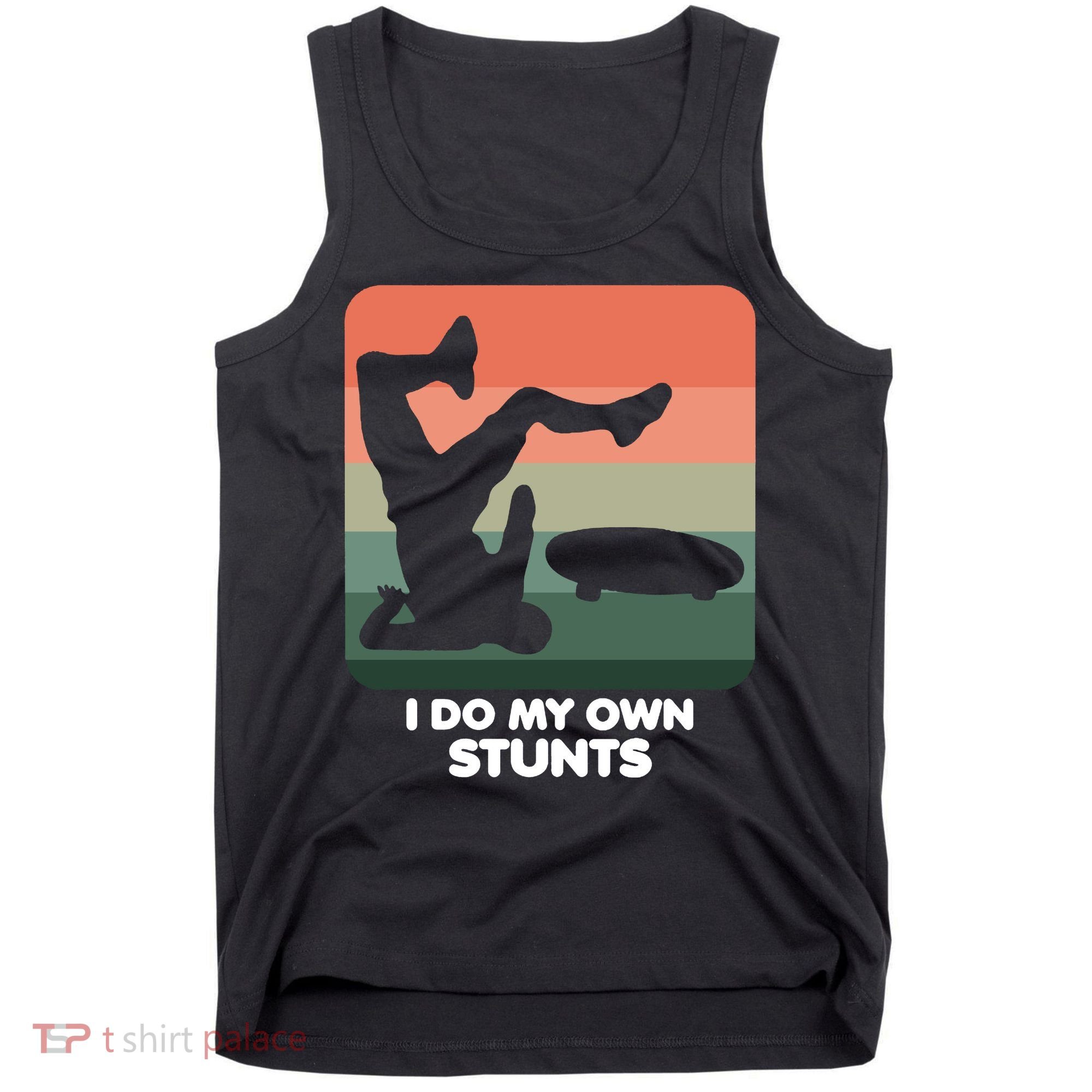 I Do My Own Stunts Funny Skateboard Tank Top