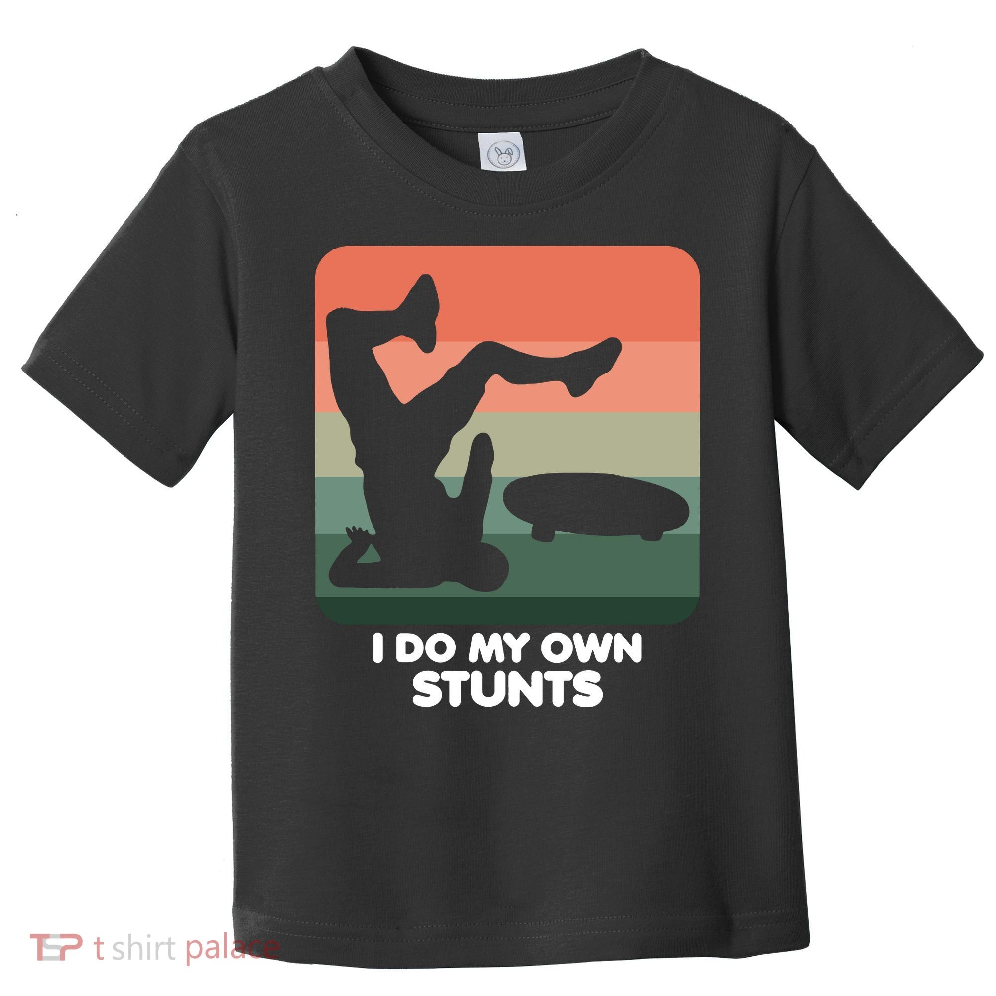 I Do My Own Stunts Funny Skateboard Toddler T-Shirt