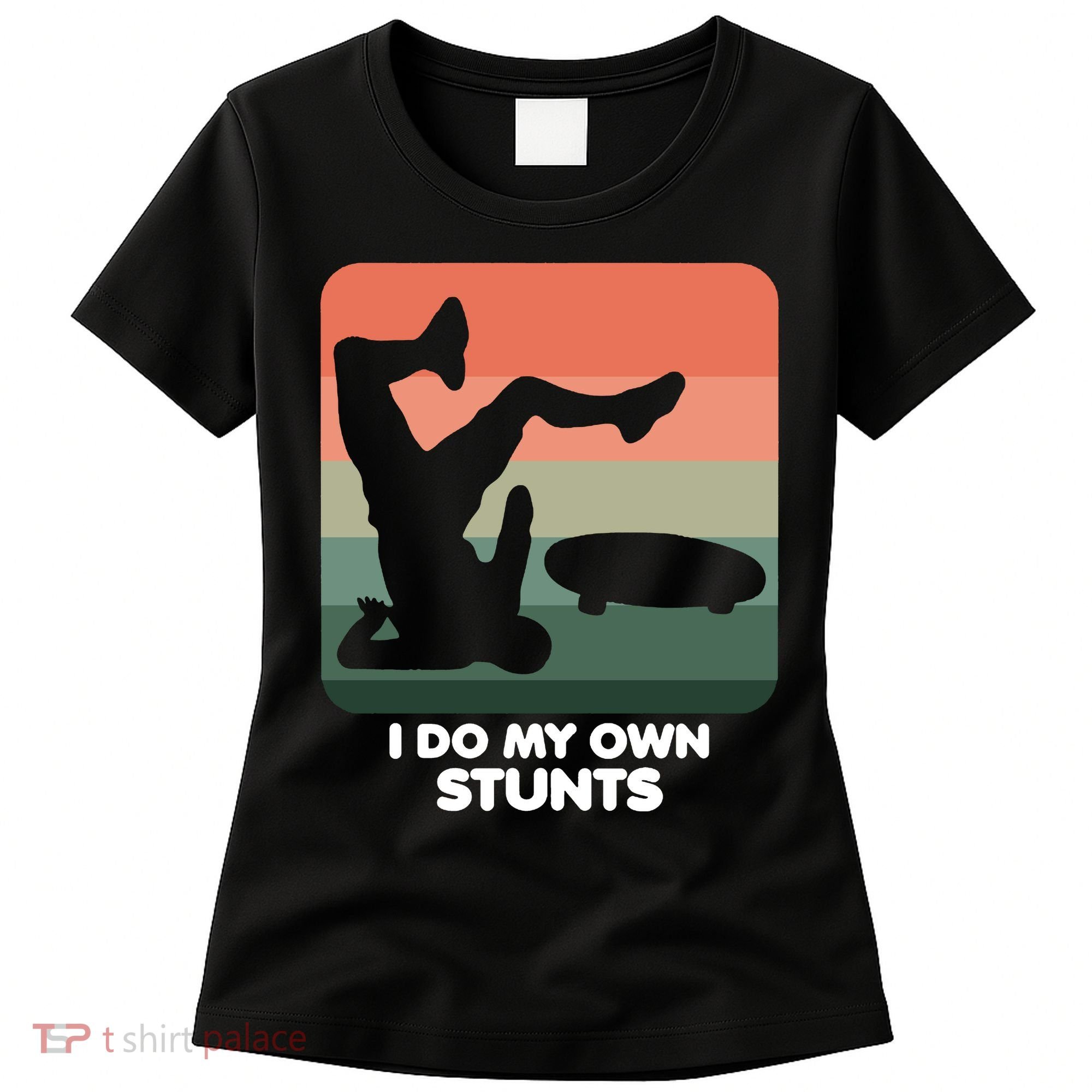 I Do My Own Stunts Funny Skateboard Women's T-Shirt