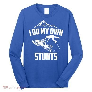 I Do My Own Stunts Snowmobile Cool Gift Long Sleeve Shirt