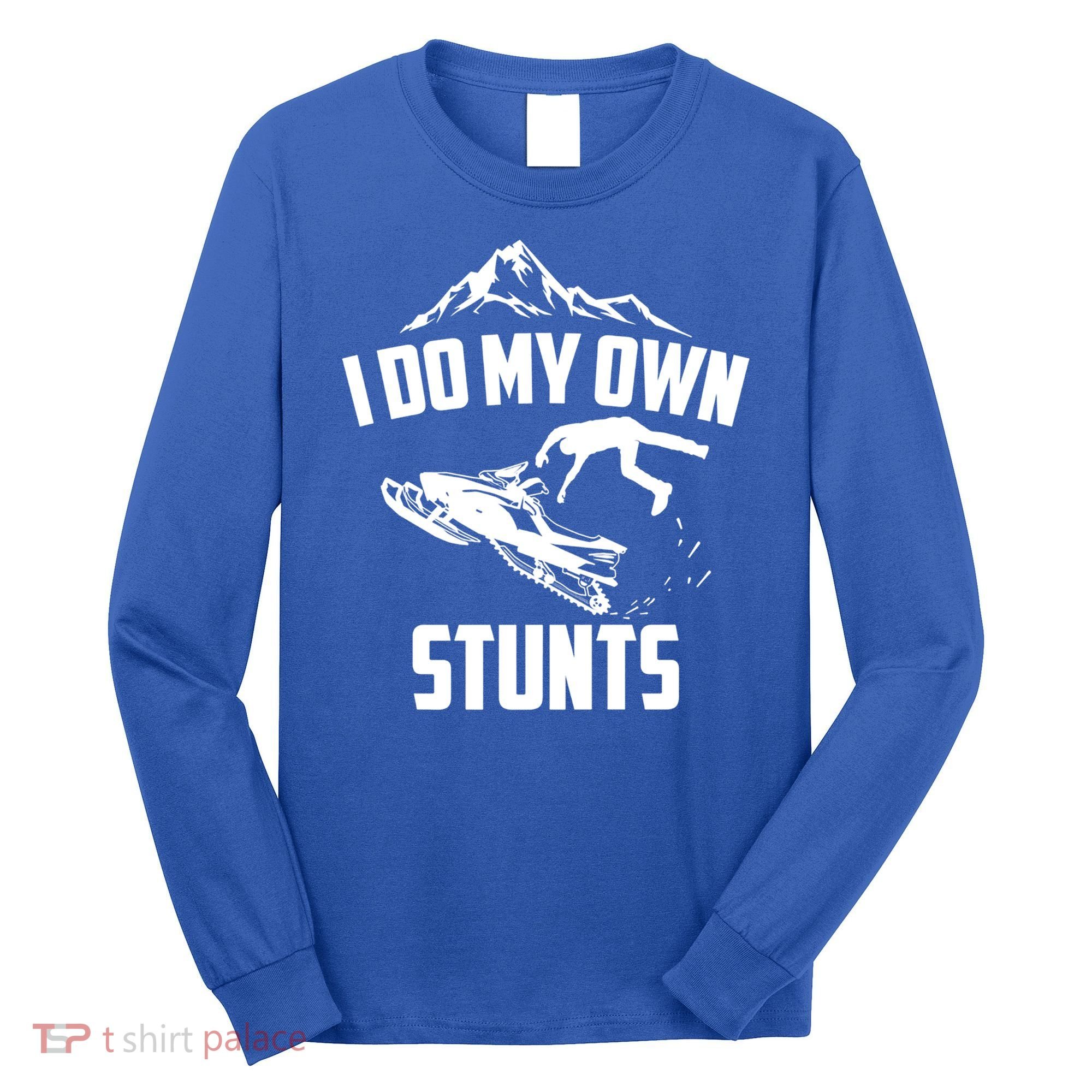 I Do My Own Stunts Snowmobile Cool Gift Long Sleeve Shirt