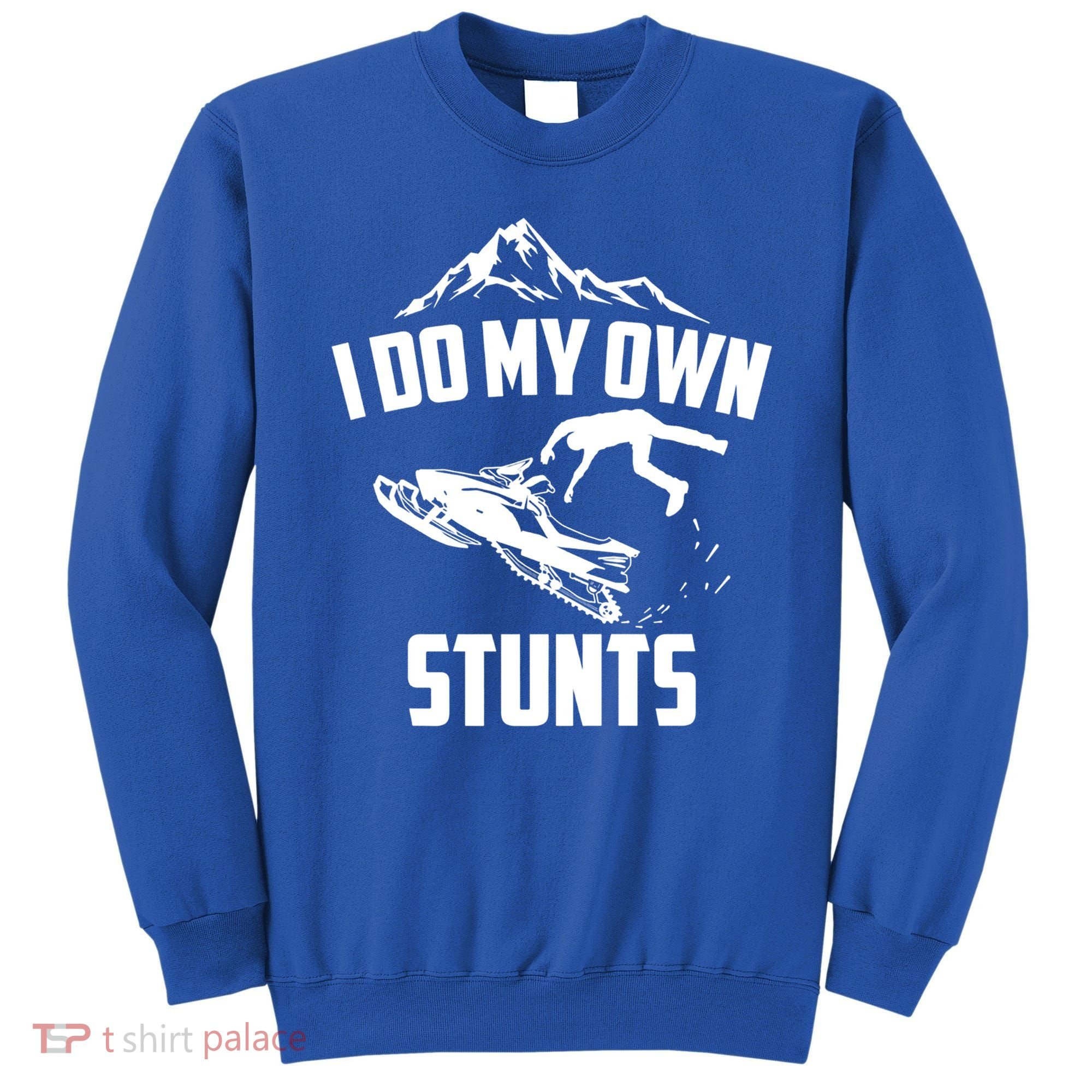 I Do My Own Stunts Snowmobile Cool Gift Sweatshirt
