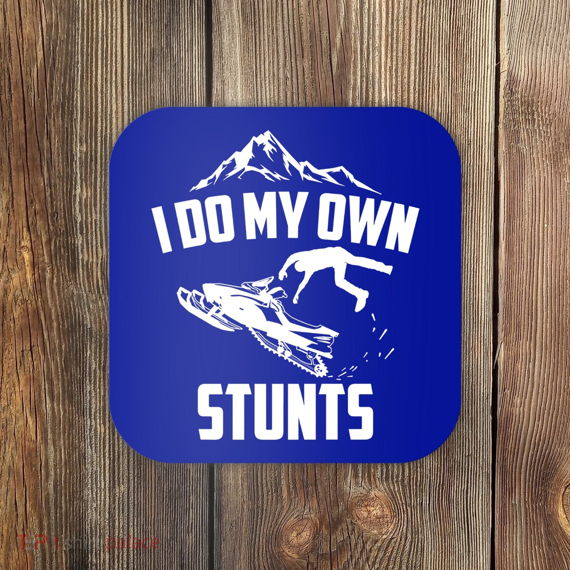 I Do My Own Stunts Snowmobile Cool Gift Coaster