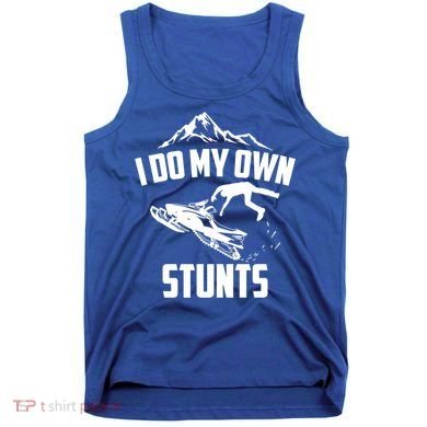 I Do My Own Stunts Snowmobile Cool Gift Tank Top