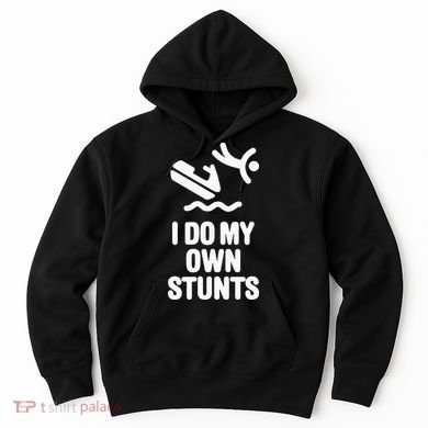I Do My Own Stunts Jet Ski Personal Watercraft PWC Gift Hoodie