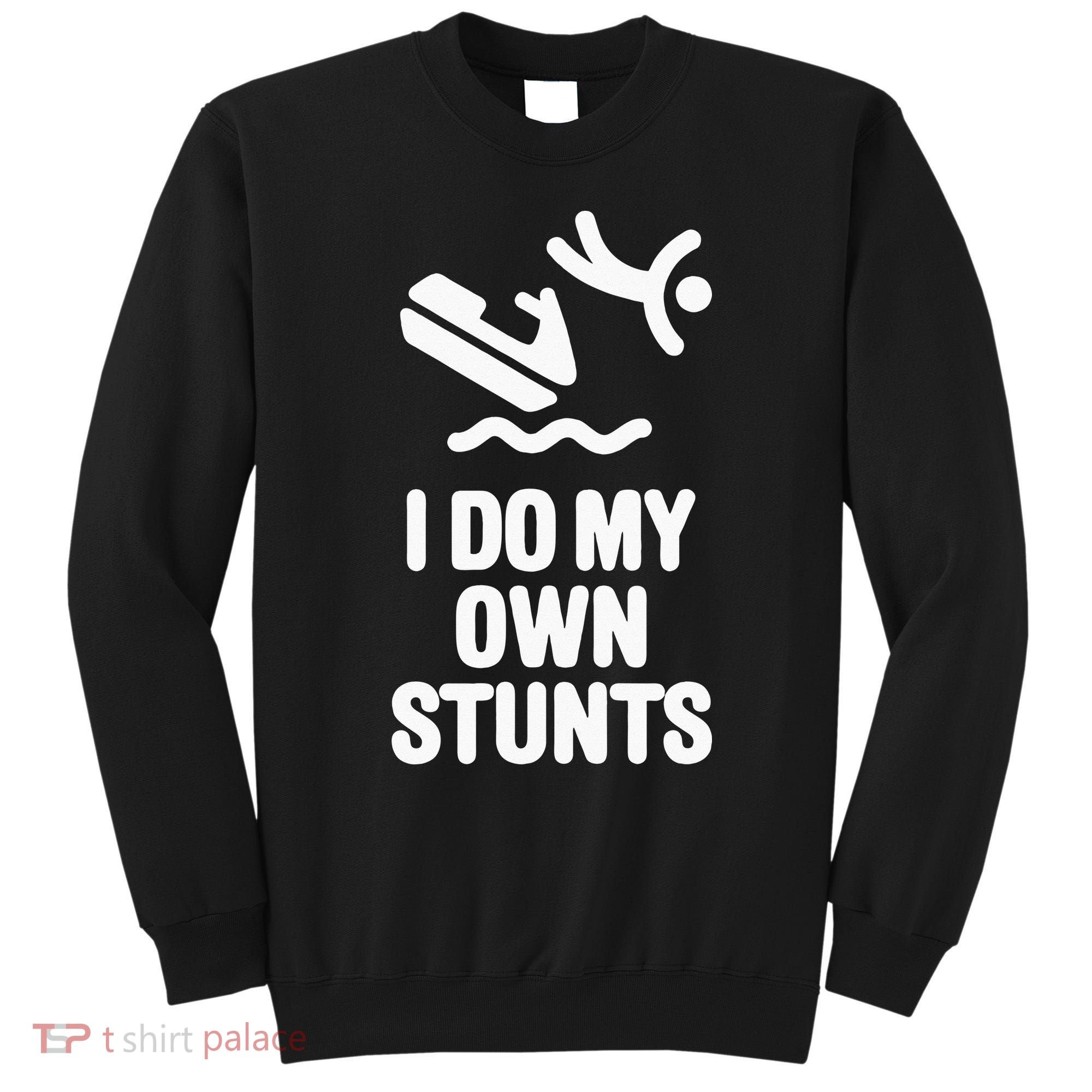 I Do My Own Stunts Jet Ski Personal Watercraft PWC Gift Sweatshirt