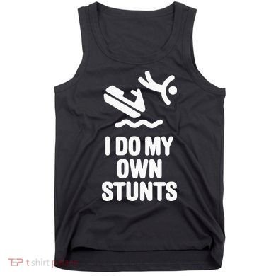 I Do My Own Stunts Jet Ski Personal Watercraft PWC Gift Tank Top