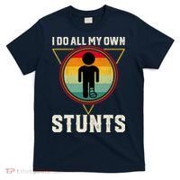 I Do My Own Stunts Get Well Funny Injury Leg Ankle Knee Foot T-Shirt thumb 0