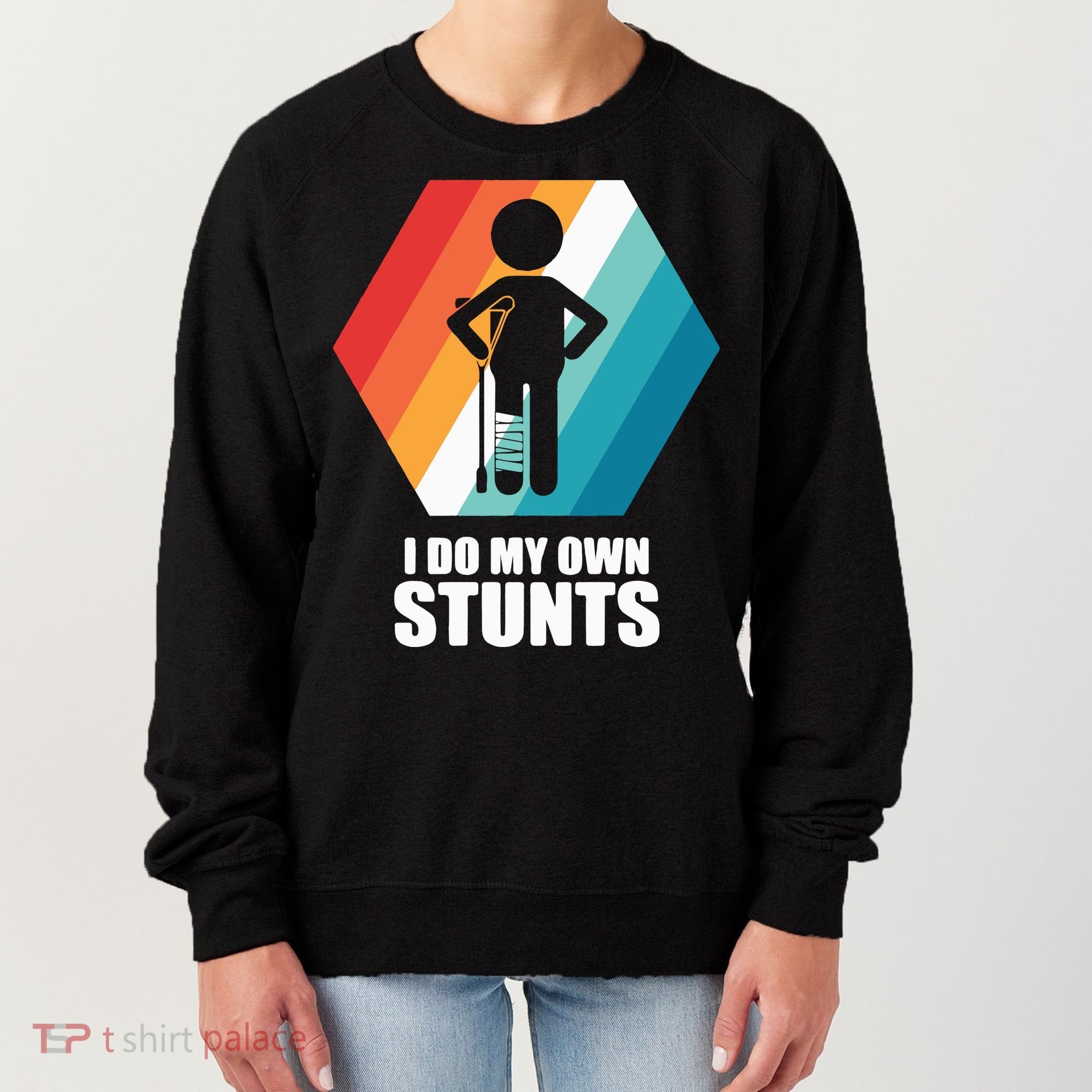 I Do My Own Stunts Funny Broken Leg Feet Injury Get Well Soon Women's Sweatshirt