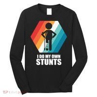 I Do My Own Stunts Funny Broken Leg Feet Injury Get Well Soon Long Sleeve Shirt thumb 0
