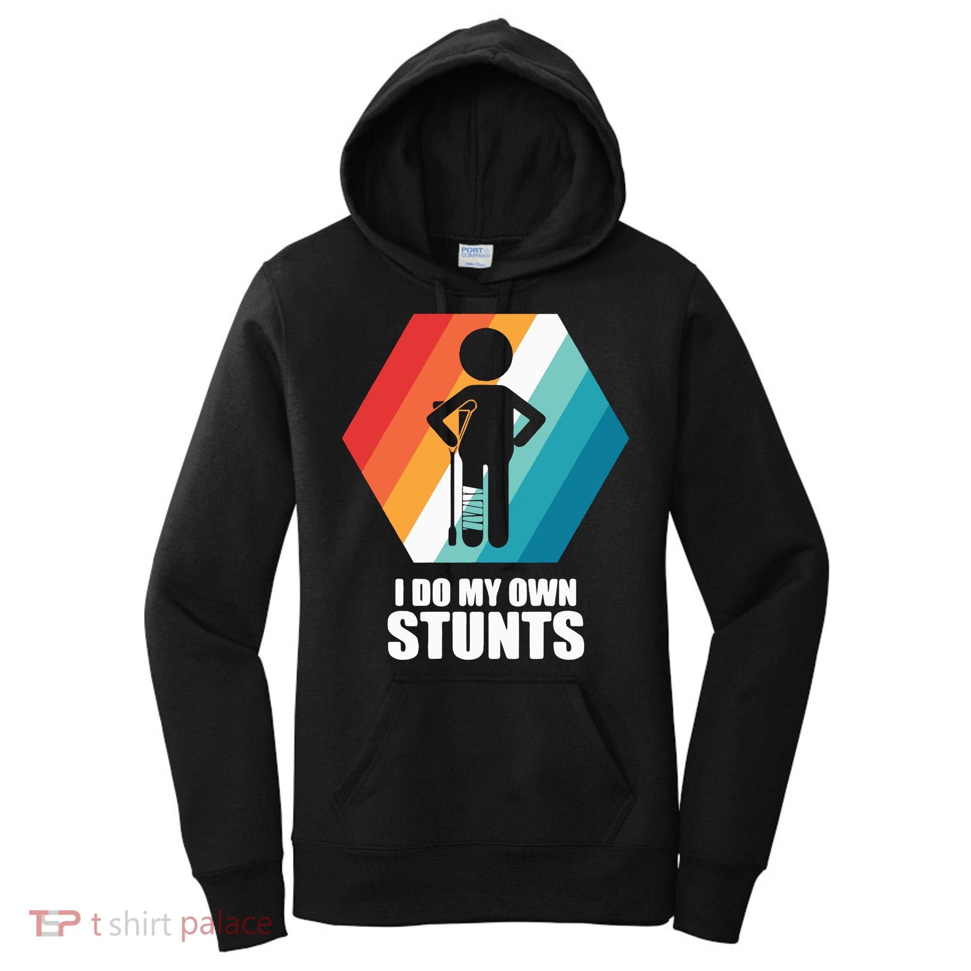 I Do My Own Stunts Funny Broken Leg Feet Injury Get Well Soon Women's Hoodie