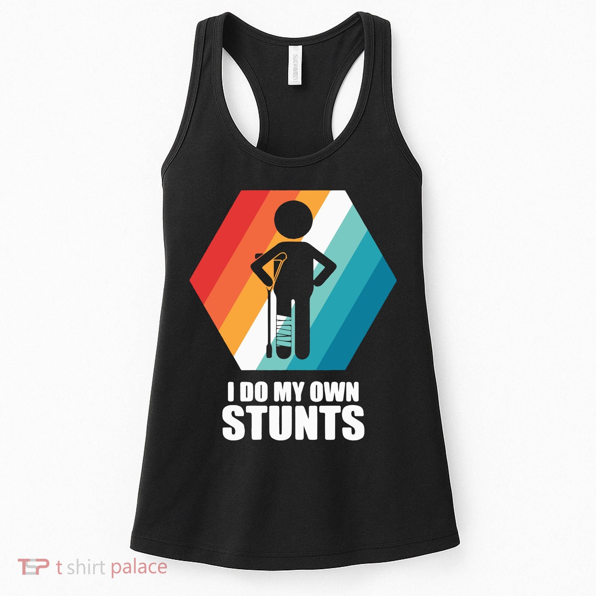 I Do My Own Stunts Funny Broken Leg Feet Injury Get Well Soon Women's Tank Top