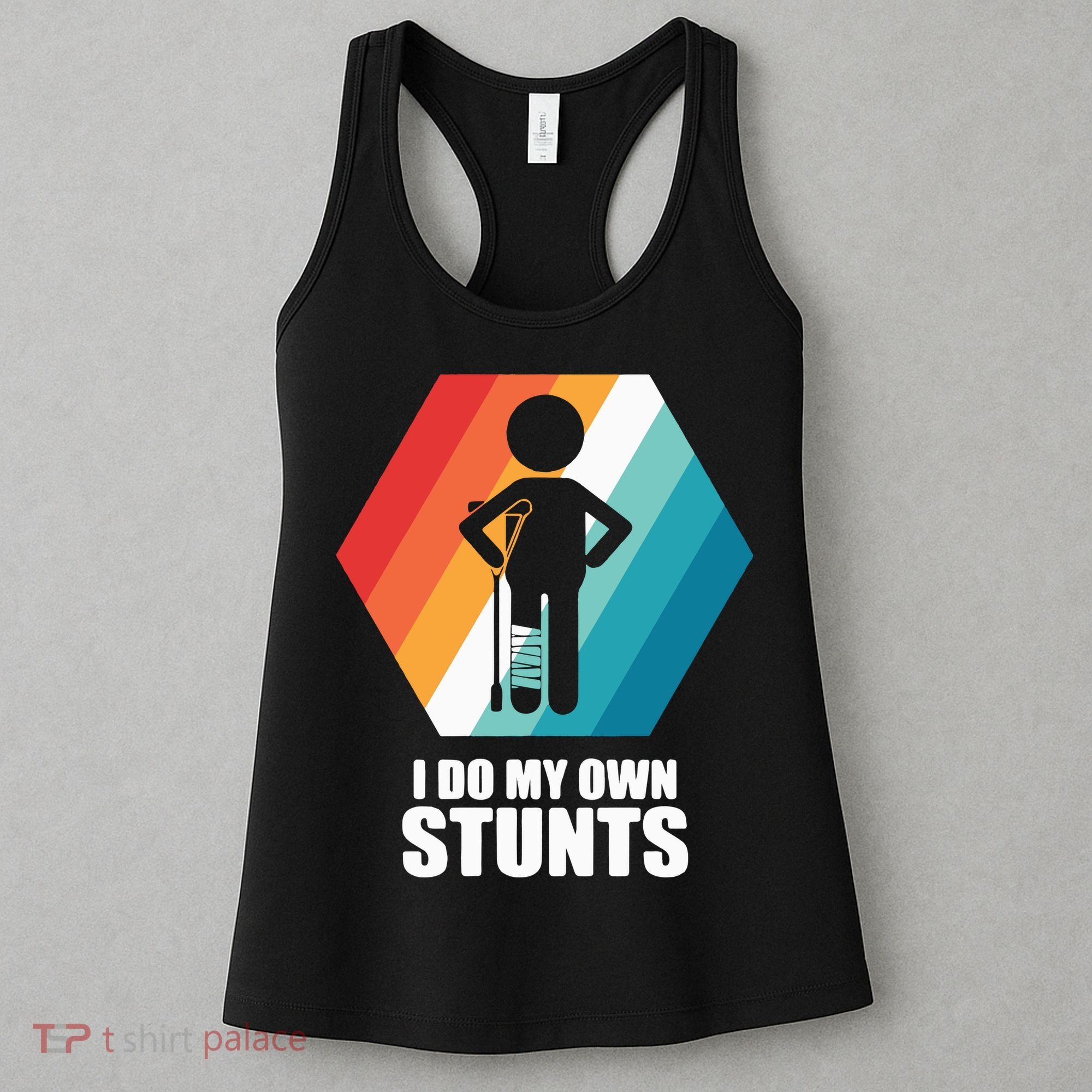 I Do My Own Stunts Funny Broken Leg Feet Injury Get Well Soon Women's Tank Top
