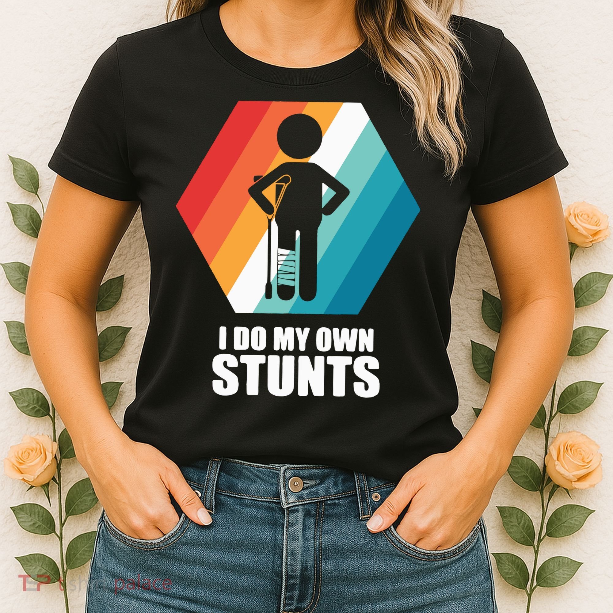 I Do My Own Stunts Funny Broken Leg Feet Injury Get Well Soon Women's T-Shirt
