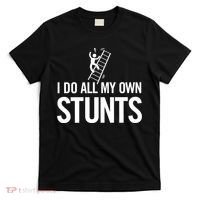 I Do My Own Stunts Ladder Fall Funny Gift T-Shirt thumb 0