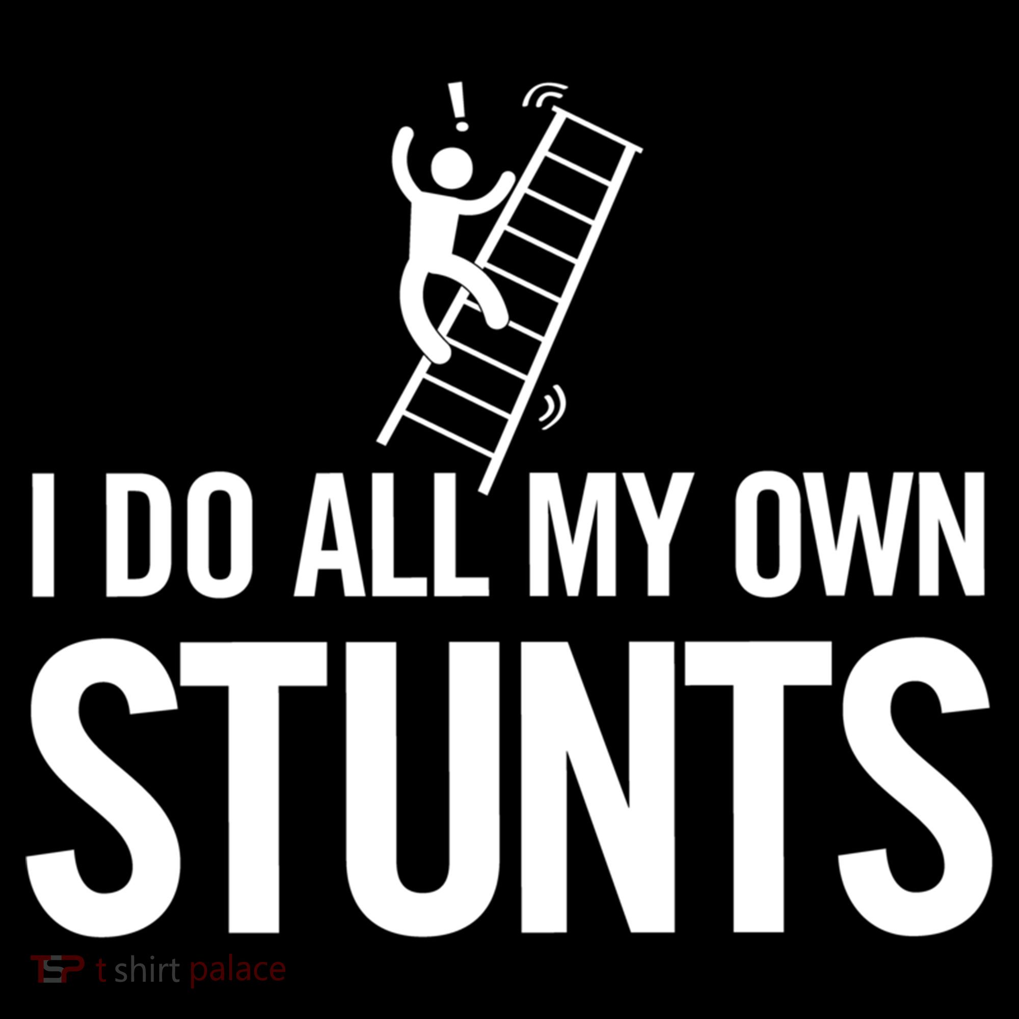 I Do My Own Stunts Ladder Fall Funny Gift T-Shirt