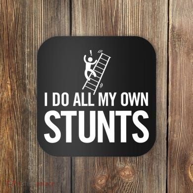 I Do My Own Stunts Ladder Fall Funny Gift Coaster