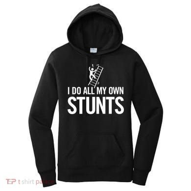 I Do My Own Stunts Ladder Fall Funny Gift Women's Hoodie