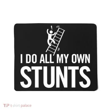 I Do My Own Stunts Ladder Fall Funny Gift Mousepad