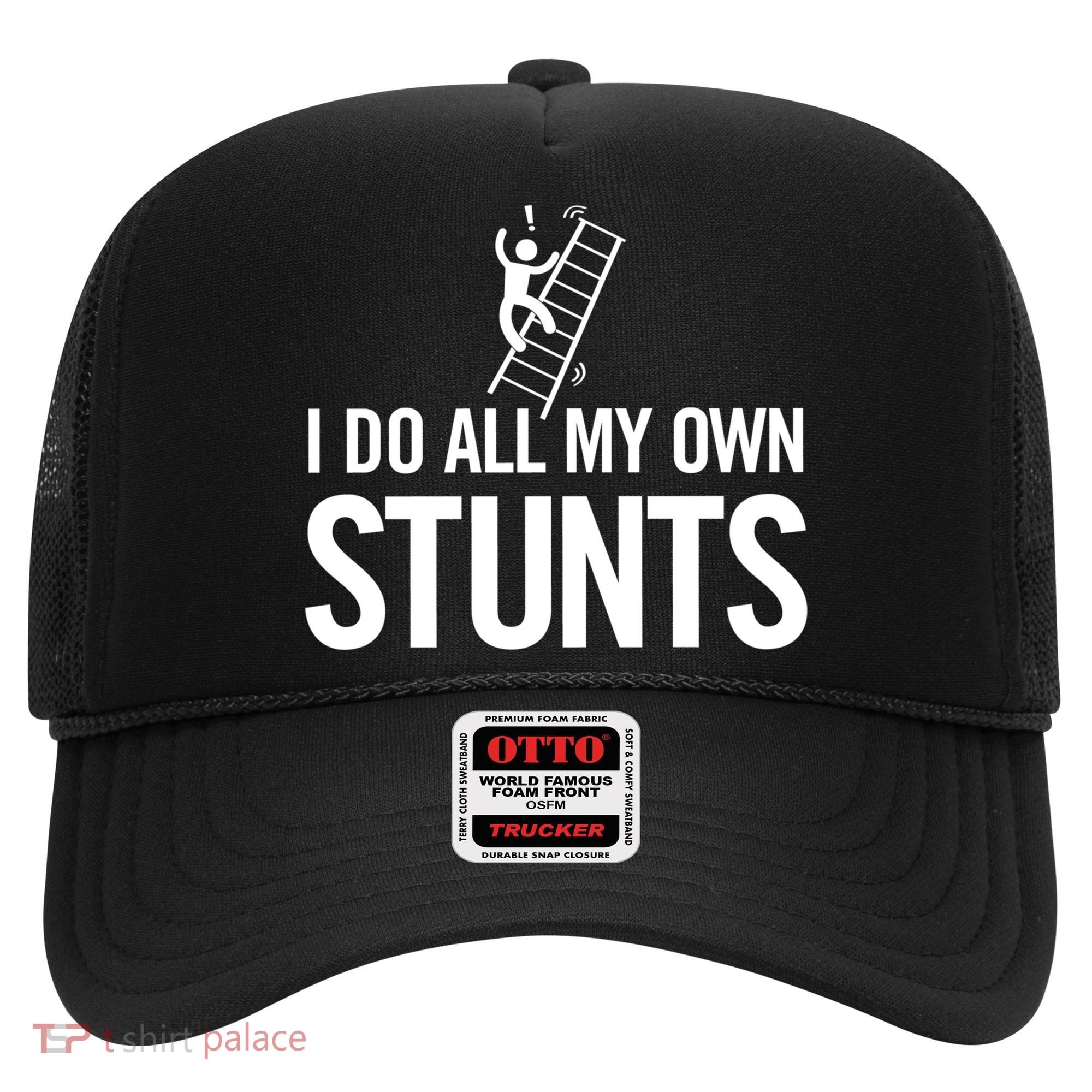 I Do My Own Stunts Ladder Fall Funny Gift Hat
