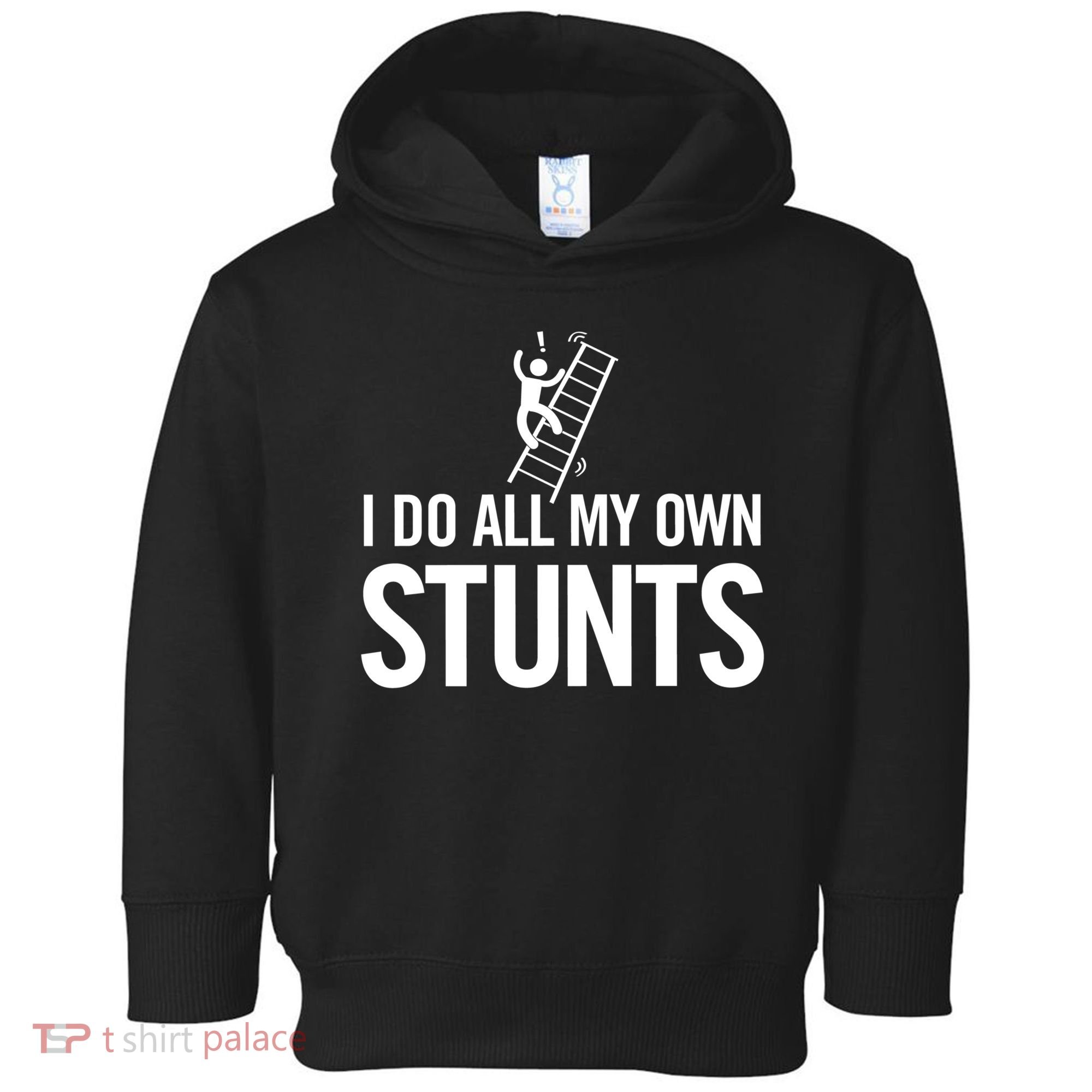 I Do My Own Stunts Ladder Fall Funny Gift Toddler Hoodie