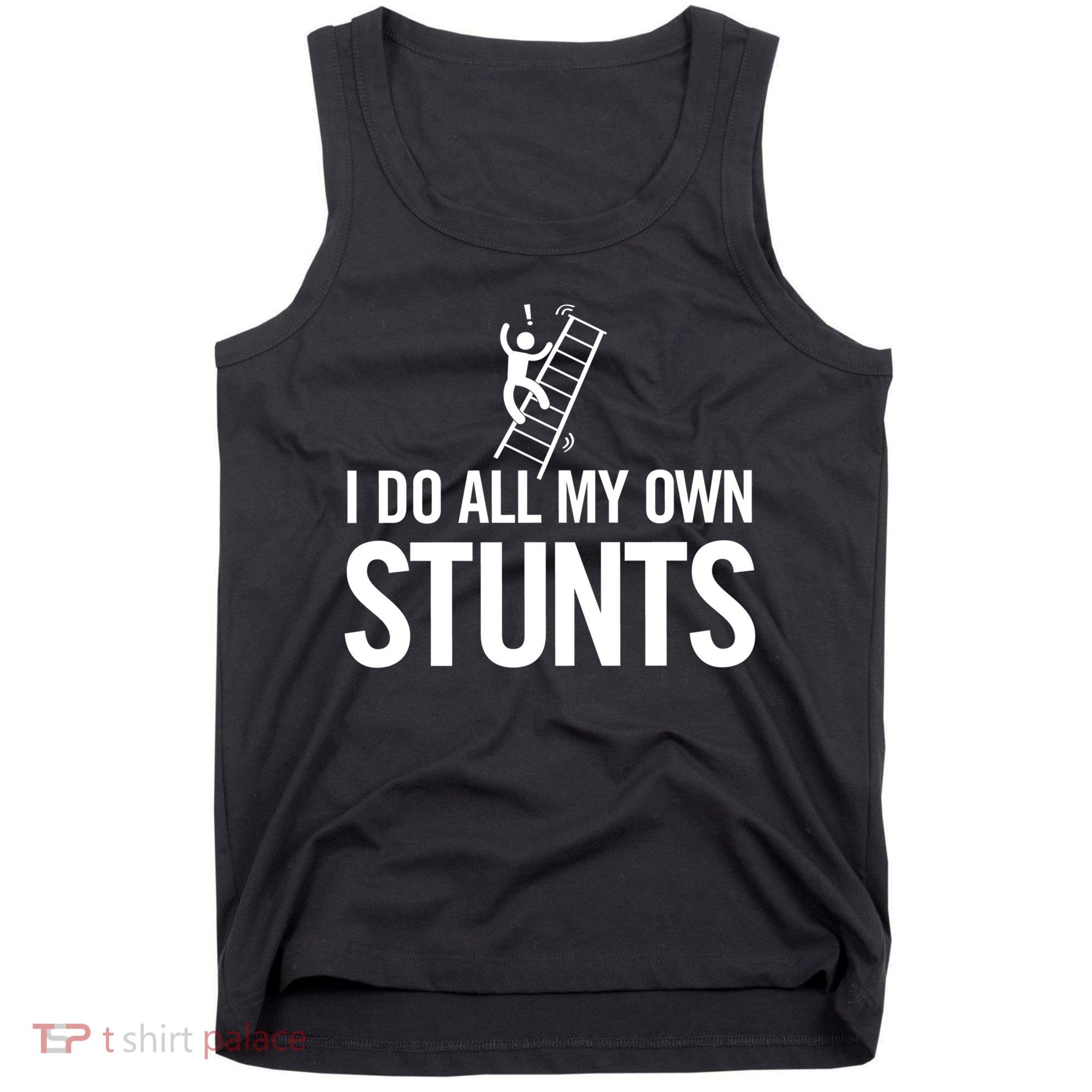 I Do My Own Stunts Ladder Fall Funny Gift Tank Top