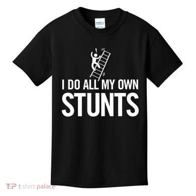 I Do My Own Stunts Ladder Fall Funny Gift Kids T-Shirt