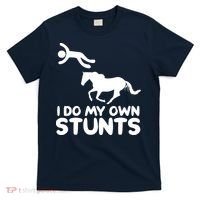 I Do My Own Stunts Horse Rider Equestrian Horseback Riding T-Shirt thumb 0