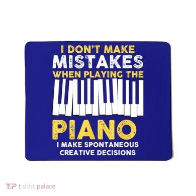 I Don't Make Mistakes Piano Musician Humor Mousepad