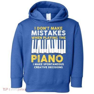 I Don't Make Mistakes Piano Musician Humor Toddler Hoodie