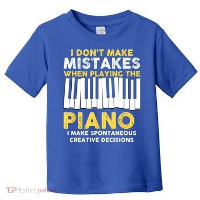 I Don't Make Mistakes Piano Musician Humor Toddler T-Shirt