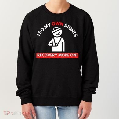 I Do My Own Stunts Funny Quotes Broken Bone Trip Accident Women's Sweatshirt