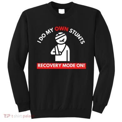I Do My Own Stunts Funny Quotes Broken Bone Trip Accident Sweatshirt