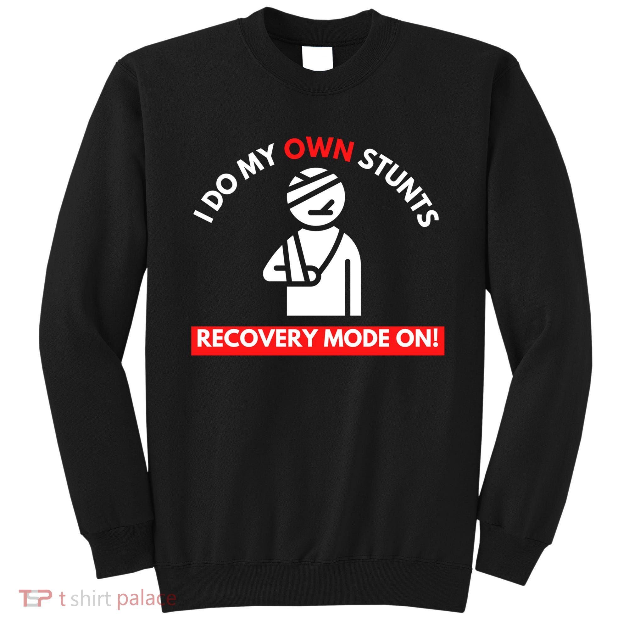 I Do My Own Stunts Funny Quotes Broken Bone Trip Accident Sweatshirt