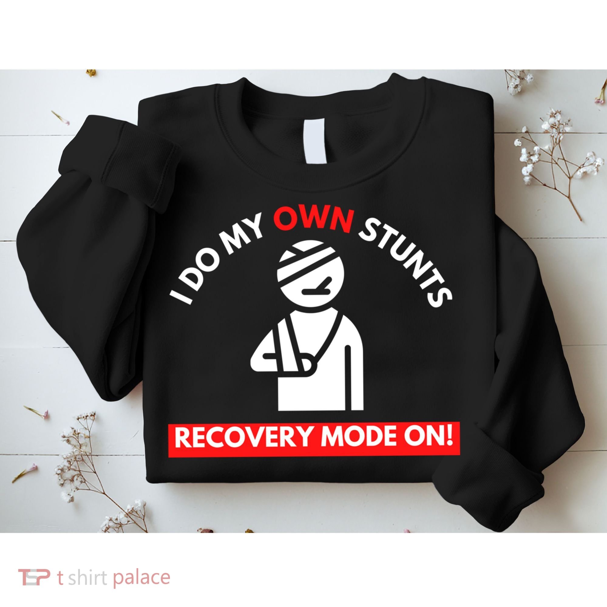 I Do My Own Stunts Funny Quotes Broken Bone Trip Accident Sweatshirt