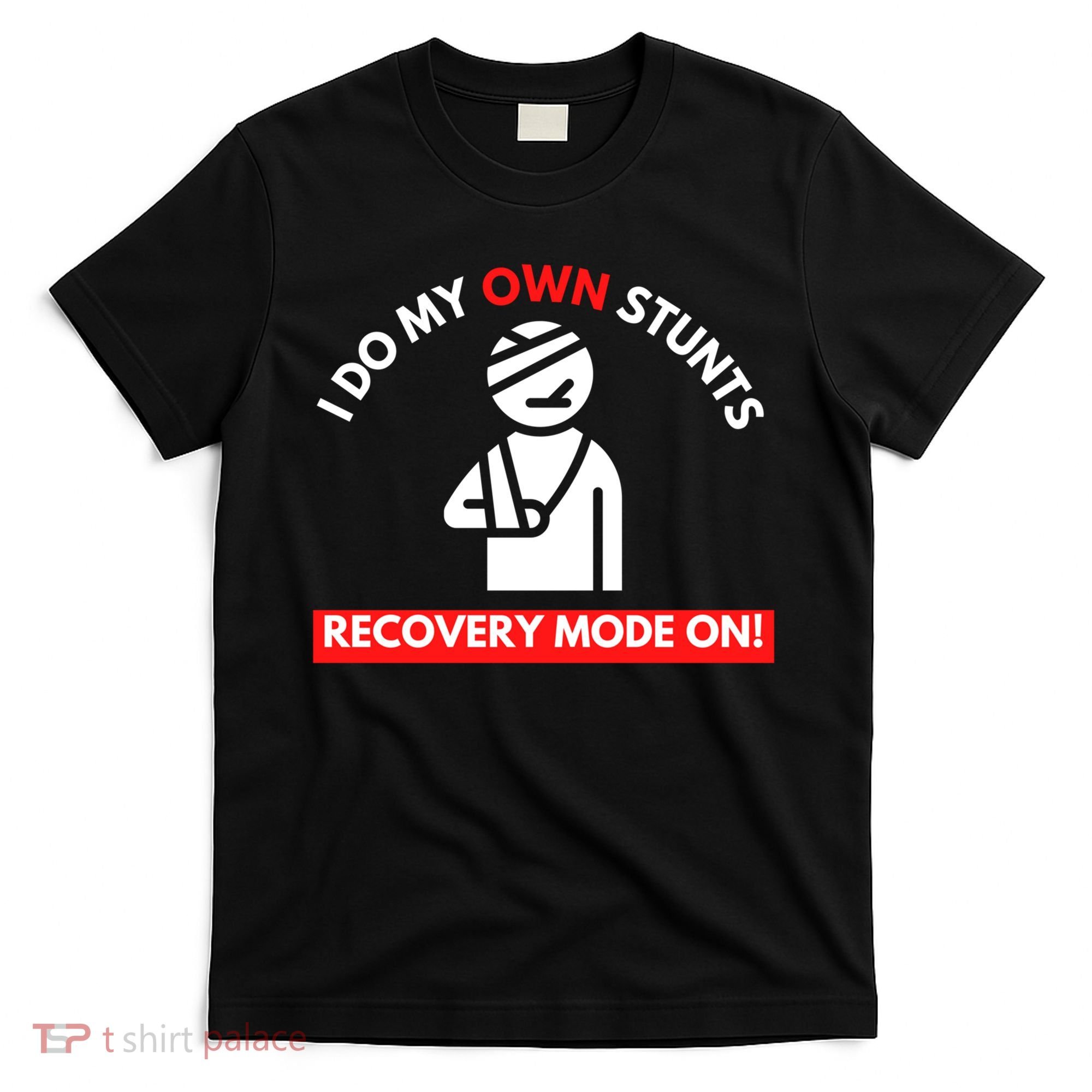 I Do My Own Stunts Funny Quotes Broken Bone Trip Accident T-Shirt