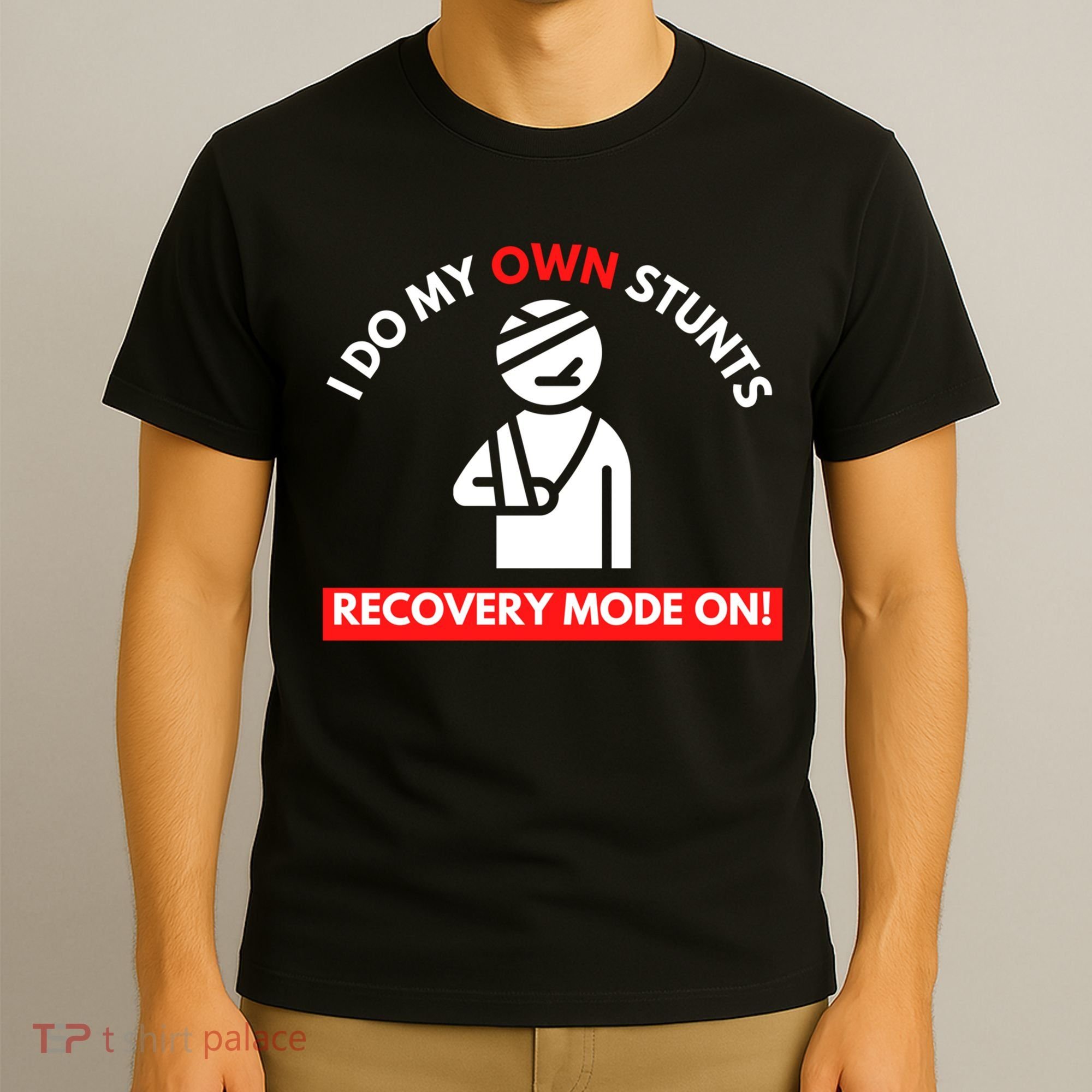 I Do My Own Stunts Funny Quotes Broken Bone Trip Accident T-Shirt