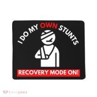 I Do My Own Stunts Funny Quotes Broken Bone Trip Accident Mousepad thumb 0