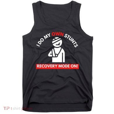 I Do My Own Stunts Funny Quotes Broken Bone Trip Accident Tank Top