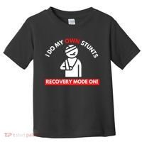 I Do My Own Stunts Funny Quotes Broken Bone Trip Accident Toddler T-Shirt thumb 0